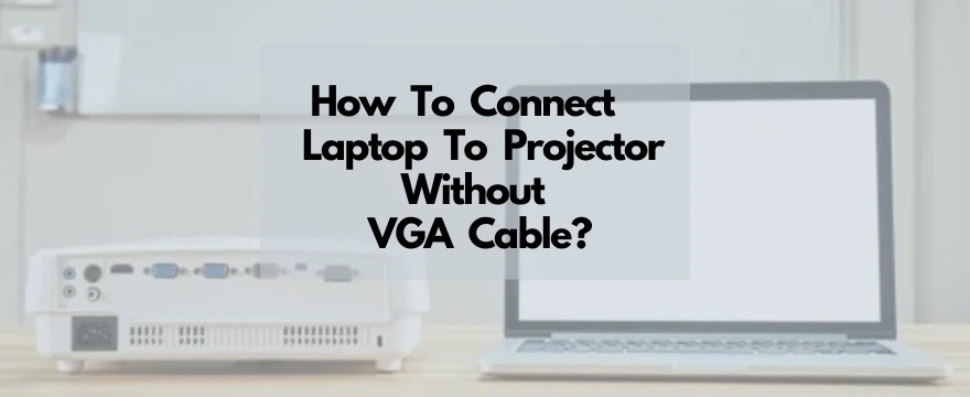 How to connect laptop to projector without vga port